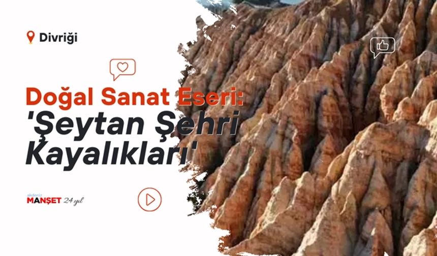 Milyonlarca yılda oluşan doğal sanat eseri; 'Şeytan Şehri Kayalıkları'